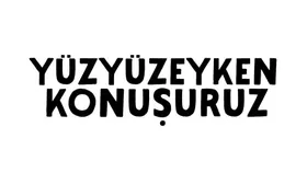 Yüzyüzeyken Konuşuruz