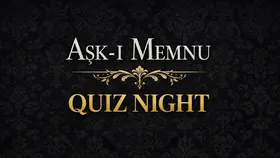Aşk-I Memnu Quiz Night