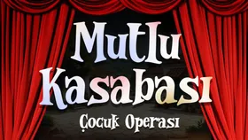 Mutlu Kasabası Çocuk Operası