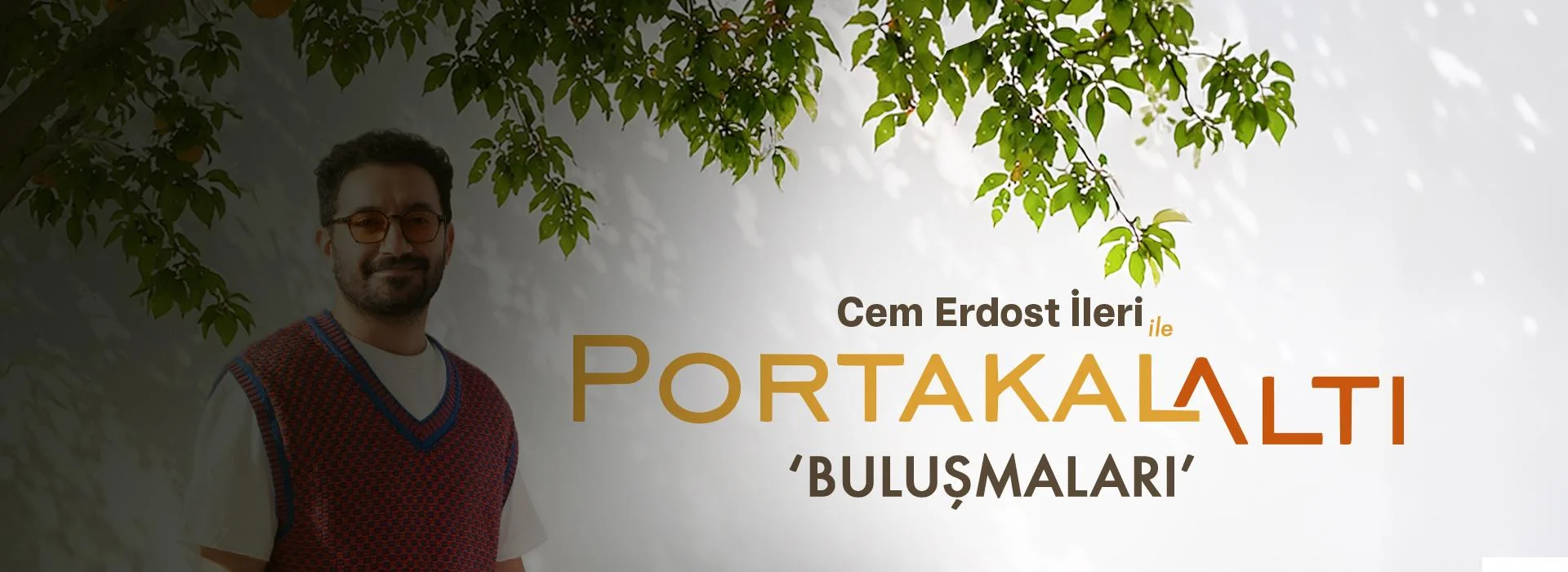 Cem Erdost İleri ile PortakalAltı Buluşmaları
