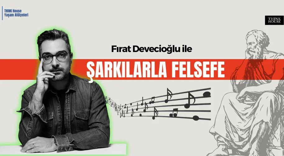 Fırat Devecioğlu ile Şarkılarla Felsefe