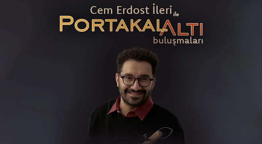 Cem Erdost İleri ile PortakalAltı Buluşmaları