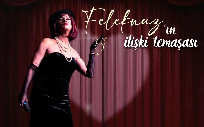 Feleknaz’ın İlişki Temaşası