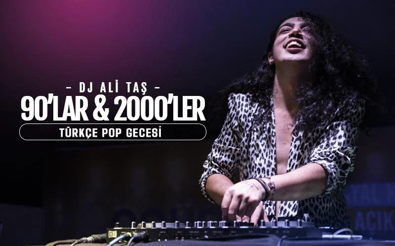 Dj Ali Taş ile 90'lar 2000'ler Türkçe Pop Gecesi